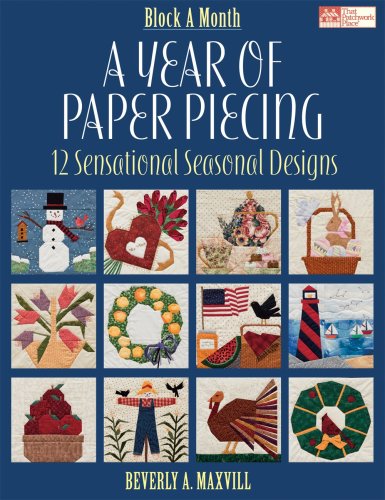 A Year of Paper Piecing: 12 Sensational Seasonal Designs (Block a Month)